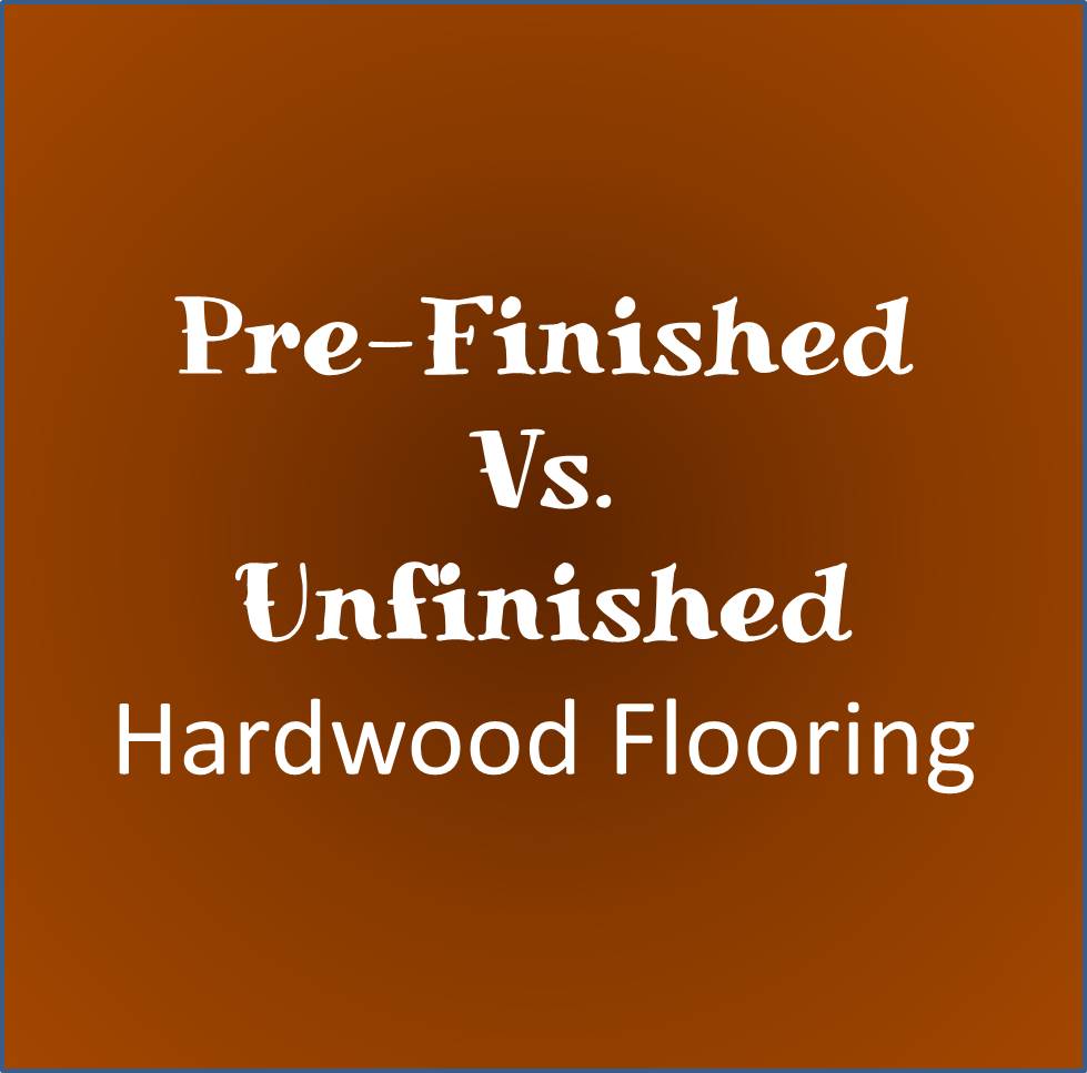 Chcicago Home Remodeling Prefinished versus Unfinished Hardwood Floors
